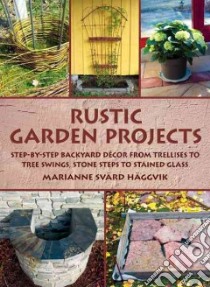 Rustic Garden Projects libro in lingua di Haggvik Marianne Svard, Cantagallo Anette (TRN)