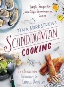 Tina Nordstrom's Scandinavian Cooking libro in lingua di Nordstrom Tina, Drevstam Charlie (PHT), Wirsen Stina (ILT), Choice Veronica (TRN)
