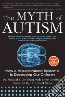 The Myth of Autism libro in lingua di Goldberg Michael J. Dr., Goldberg Elyse, Mena Ismael Dr. (FRW)