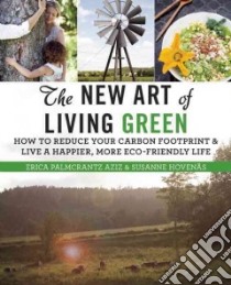 The New Art of Living Green libro in lingua di Aziz Erica Palmcrantz, Hovenas Susanne