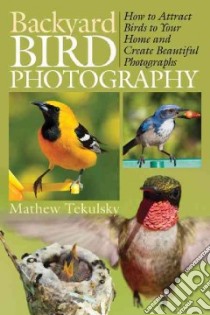 Backyard Bird Photography libro in lingua di Tekulsky Mathew