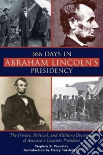 366 Days in Abraham Lincoln's Presidency libro in lingua di Wynalda Stephen A., Turtledove Harry (INT)
