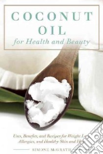 Coconut Oil for Health and Beauty libro in lingua di Mcgrath Simone