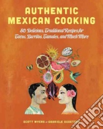 Authentic Mexican Cooking libro in lingua di Myers Scott, Gugetzer Gabriele, Schmid Ulrike (PHT), Mader Sabine (PHT), Hajek Olaf (ILT)