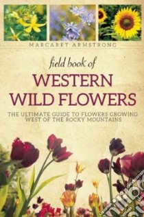 Field Book of Western Wild Flowers libro in lingua di Armstrong Margaret, Thornber J. J. (CON)