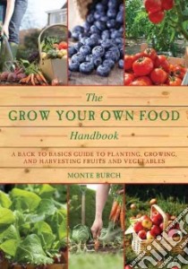 The Grow Your Own Food Handbook libro in lingua di Burch Monte
