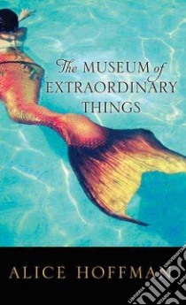 The Museum of Extraordinary Things libro in lingua di Hoffman Alice