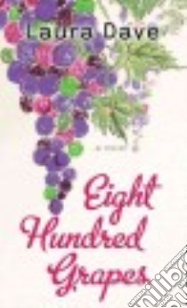 Eight Hundred Grapes libro in lingua di Dave Laura