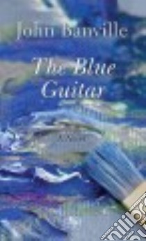 The Blue Guitar libro in lingua di Banville John
