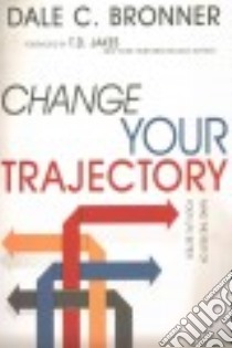 Change Your Trajectory libro in lingua di Bronner Dale C.