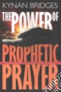 The Power of Prophetic Prayer libro in lingua di Bridges Kynan