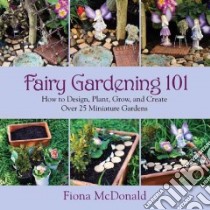 Fairy Gardening 101 libro in lingua di McDonald Fiona