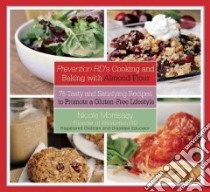 Prevention Rd's Cooking and Baking With Almond Flour libro in lingua di Morrissey Nicole