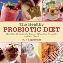 The Healthy Probiotic Diet libro in lingua di Ruppenthal R. J.