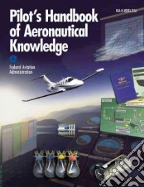 Pilot's Handbook of Aeronautical Knowledge libro in lingua di Federal Aviation Administration (COR)