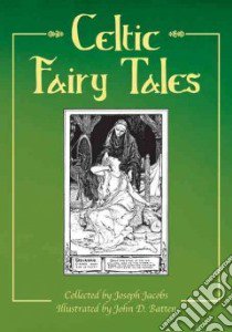 Celtic Fairy Tales libro in lingua di Jacobs Joseph, Batten John D. (ILT)