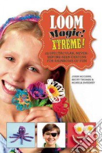 Loom Magic Xtreme! libro in lingua di McCann John, Thomas Becky, Sweeney Monica