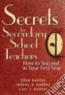 Secrets for Secondary School Teachers libro in lingua di Kottler Ellen, Kottler Jeffrey A., Kottler Cary J.
