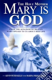 The Holy Mother Mary Is God libro in lingua di Kelly Kevin Peter, Kelly Marina Nikole