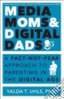 Media Moms & Digital Dads libro in lingua di Uhls Yalda T. Ph.D.