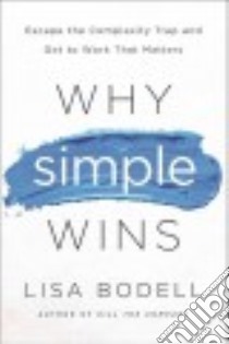 Why Simple Wins libro in lingua di Bodell Lisa