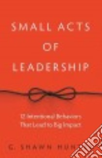 Small Acts of Leadership libro in lingua di Hunter G. Shawn