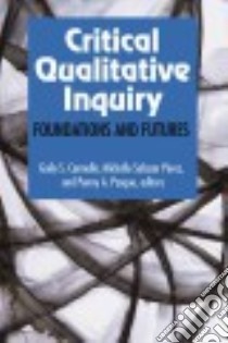 Critical Qualitative Inquiry libro in lingua di Cannella Gaile S. (EDT), Perez Michelle Salazar (EDT), Pasque Penny A. (EDT)
