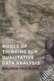 Modes of Thinking for Qualitative Data Analysis libro in lingua di Freeman Melissa