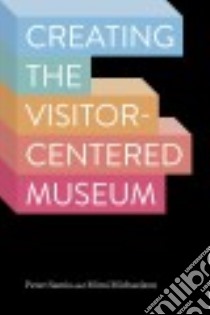 Creating the Visitor-centered Museum libro in lingua di Samis Peter, Michaelson Mimi
