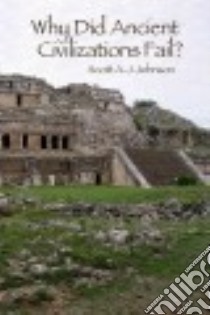 Why Did Ancient Civilizations Fail? libro in lingua di Johnson Scott A. J.