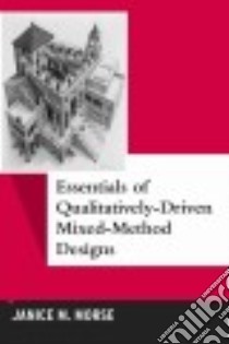 Essentials of Qualitatively-Driven Mixed-Method Designs libro in lingua di Morse Janice M.