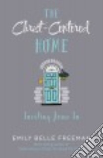 The Christ-Centered Home libro in lingua di Freeman Emily Belle