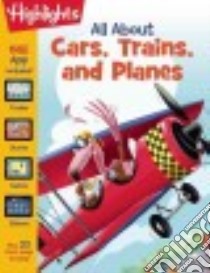 All About Cars, Trains, and Planes libro in lingua di Highlights for Children (COR)