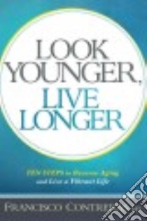 Look Younger, Live Longer libro in lingua di Contreras Francisco M.D.