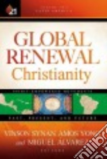 Global Renewal Christianity libro in lingua di Synan Vinson (EDT), Yong Amos (EDT), Alvarez Miguel (EDT)