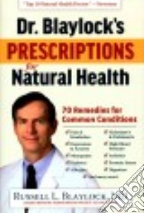 Dr. Blaylock's Prescriptions for Natural Health libro in lingua di Blaylock Russell L. M.D.