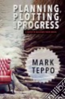 Planning, Plotting, and Progress libro in lingua di Teppo Mark