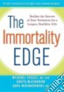 The Immortality Edge libro in lingua di Fossel Michael M.D. Ph.D., Blackburn Greta, Woynarowski Dave M.D.