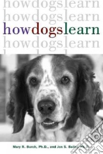 How Dogs Learn libro in lingua di Burch Mary R. Ph.D., Bailey Jon S. Ph.D.