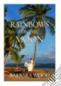 Rainbows on the Moon libro in lingua di Wood Barbara