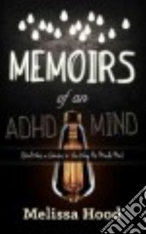 Memoirs of an ADHD Mind libro in lingua di Hood Melissa