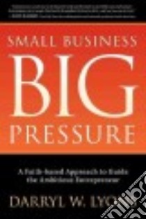 Small Business, Big Pressure libro in lingua di Lyons Darryl W.