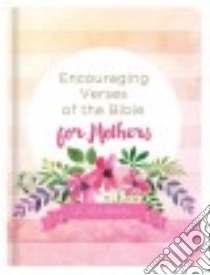 Encouraging Verses of the Bible for Mothers libro in lingua di Barbour Publishing (COR)