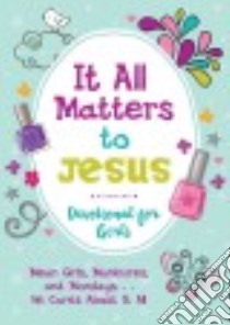 It All Matters to Jesus Devotional for Girls libro in lingua di Simmons Joanne