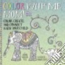 Color With Me, Mom! libro in lingua di Narayan Jasmine, Davies Hannah (ILT)