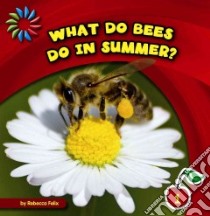 What Do Bees Do in Summer? libro in lingua di Felix Rebecca