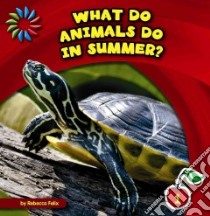 What Do Animals Do in Summer? libro in lingua di Felix Rebecca