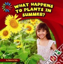 What Happens to Plants in Summer? libro in lingua di Felix Rebecca