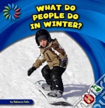 What Do People Do in Winter? libro in lingua di Felix Rebecca