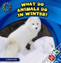 What Do Animals Do in Winter? libro in lingua di Felix Rebecca